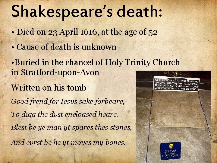 Shakespeare’s death: • Died on 23 April 1616, at the age of 52 •