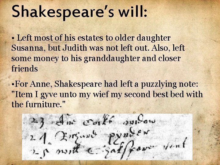 Shakespeare’s will: • Left most of his estates to older daughter Susanna, but Judith