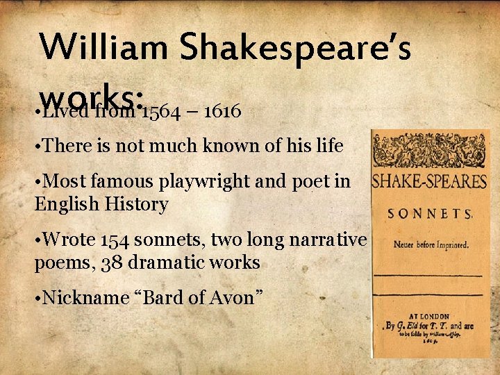 William Shakespeare’s • works: Lived from 1564 – 1616 • There is not much