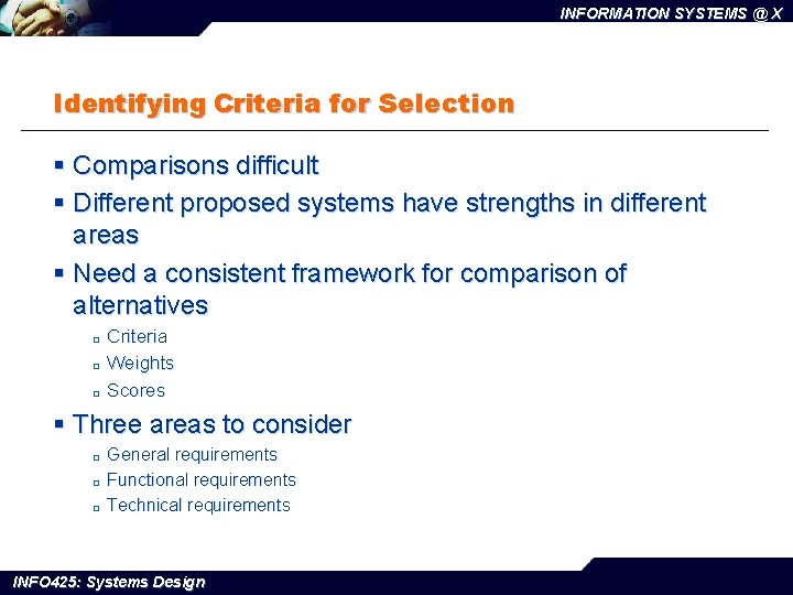 INFORMATION SYSTEMS @ X Identifying Criteria for Selection § Comparisons difficult § Different proposed
