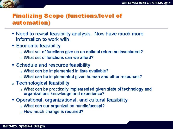 INFORMATION SYSTEMS @ X Finalizing Scope (functions/level of automation) § Need to revisit feasibility