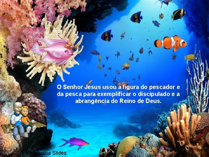 O Senhor Jesus usou a figura do pescador e da pesca para exemplificar o