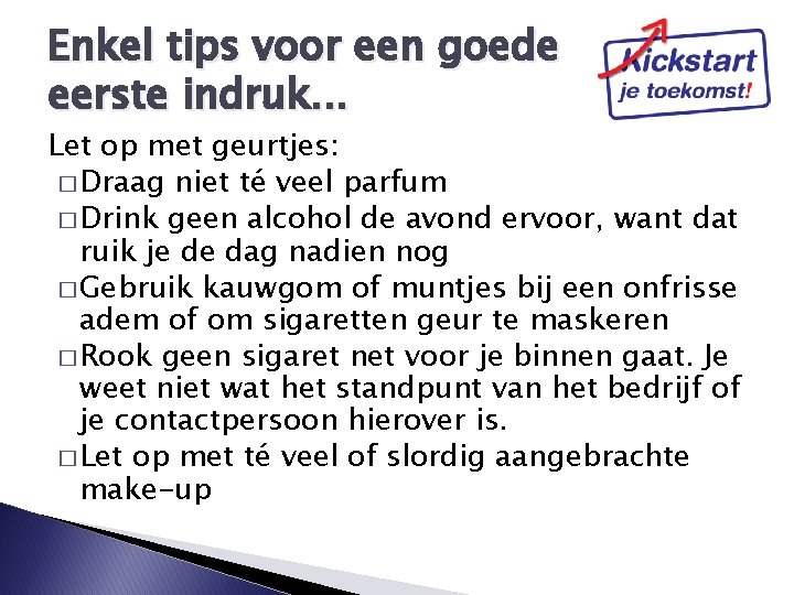 Enkel tips voor een goede eerste indruk. . . Let op met geurtjes: �