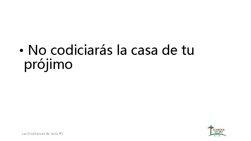  • No codiciarás la casa de tu prójimo Las Enseñanzas de Jesús #1