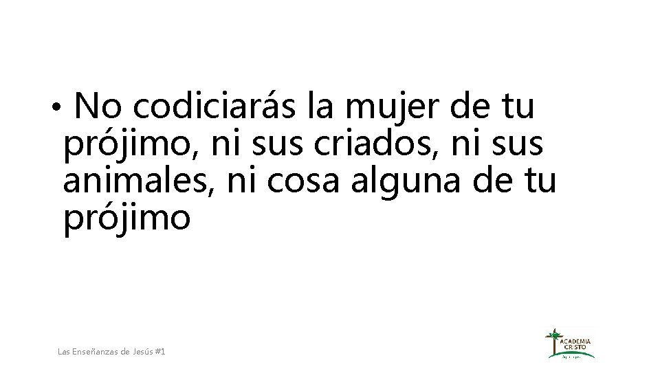  • No codiciarás la mujer de tu prójimo, ni sus criados, ni sus