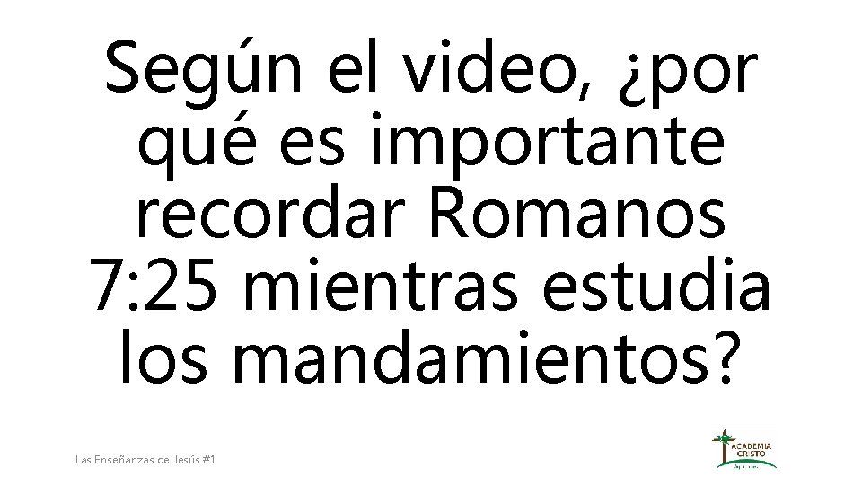 Según el video, ¿por qué es importante recordar Romanos 7: 25 mientras estudia los