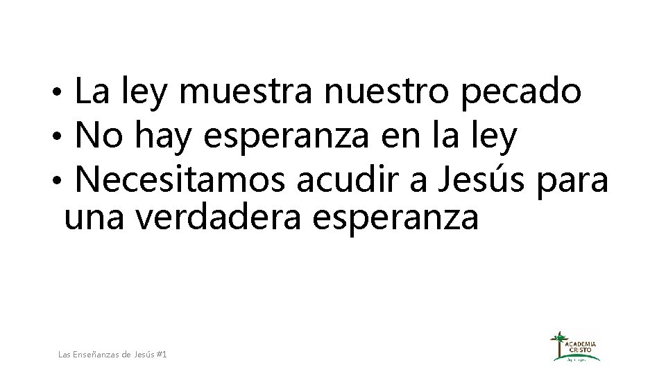  • La ley muestra nuestro pecado • No hay esperanza en la ley