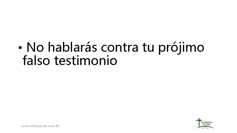  • No hablarás contra tu prójimo falso testimonio Las Enseñanzas de Jesús #1