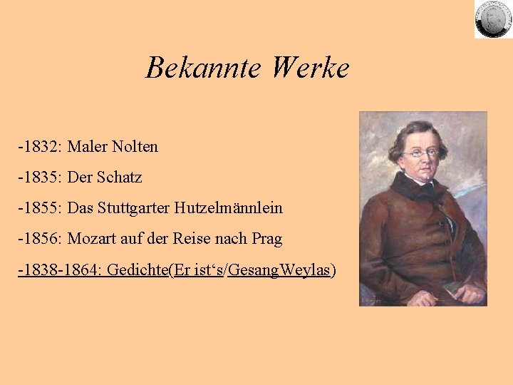Bekannte Werke -1832: Maler Nolten -1835: Der Schatz -1855: Das Stuttgarter Hutzelmännlein -1856: Mozart