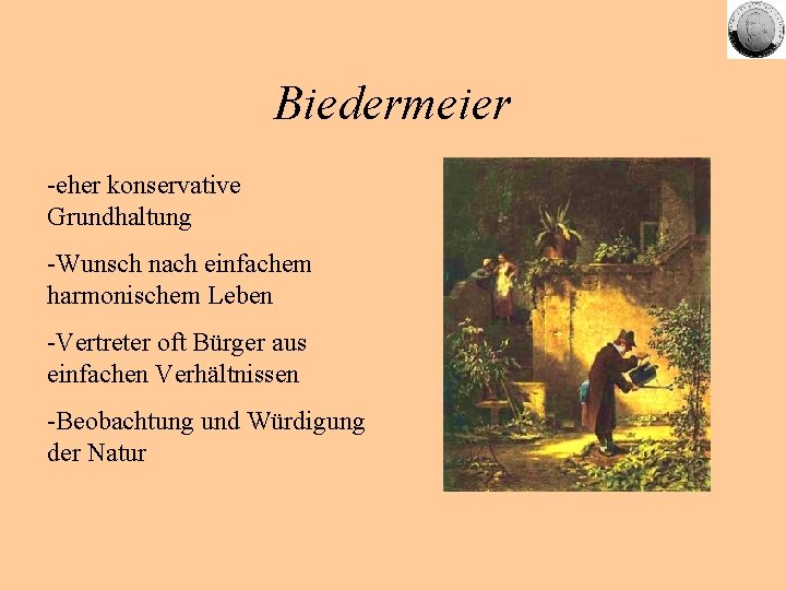 Biedermeier -eher konservative Grundhaltung -Wunsch nach einfachem harmonischem Leben -Vertreter oft Bürger aus einfachen