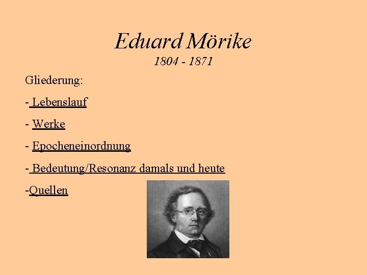 Eduard Mörike 1804 - 1871 Gliederung: - Lebenslauf - Werke - Epocheneinordnung - Bedeutung/Resonanz