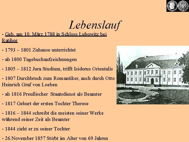 Lebenslauf - Geb. am 10. März 1788 in Schloss Lubowitz bei Ratibor - 1793