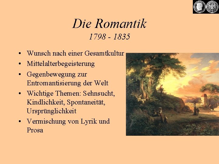 Die Romantik 1798 - 1835 • Wunsch nach einer Gesamtkultur • Mittelalterbegeisterung • Gegenbewegung