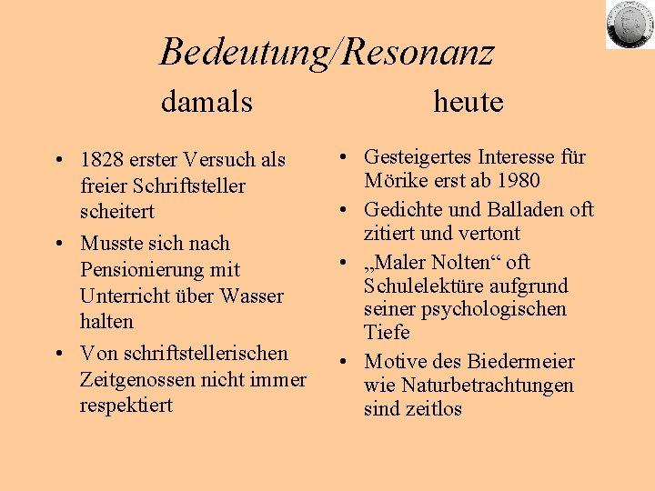 Bedeutung/Resonanz damals • 1828 erster Versuch als freier Schriftsteller scheitert • Musste sich nach