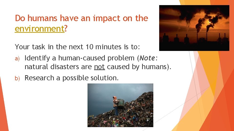 Do humans have an impact on the environment? Your task in the next 10