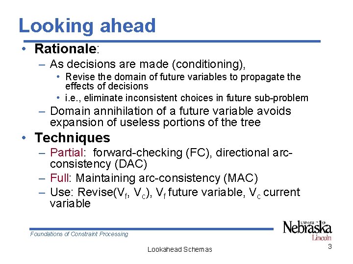 Looking ahead • Rationale: – As decisions are made (conditioning), • Revise the domain