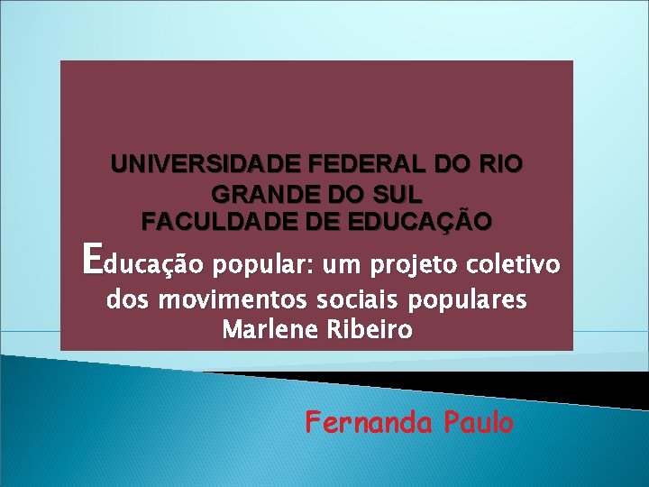 UNIVERSIDADE FEDERAL DO RIO GRANDE DO SUL FACULDADE DE EDUCAÇÃO Educação popular: um projeto