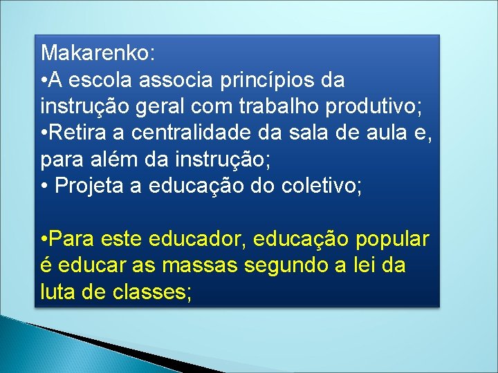 Makarenko: • A escola associa princípios da instrução geral com trabalho produtivo; • Retira