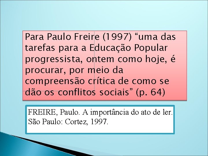 Para Paulo Freire (1997) “uma das tarefas para a Educação Popular progressista, ontem como