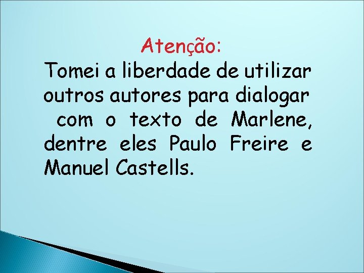 Atenção: Tomei a liberdade de utilizar outros autores para dialogar com o texto de