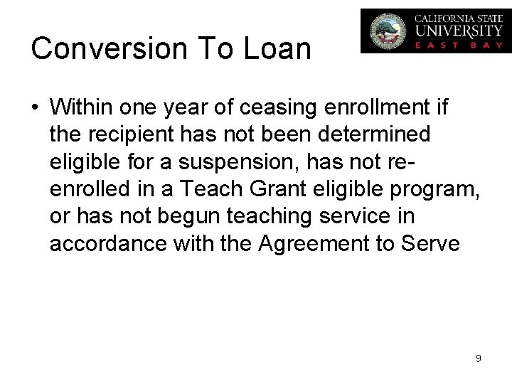 Conversion To Loan • Within one year of ceasing enrollment if the recipient has
