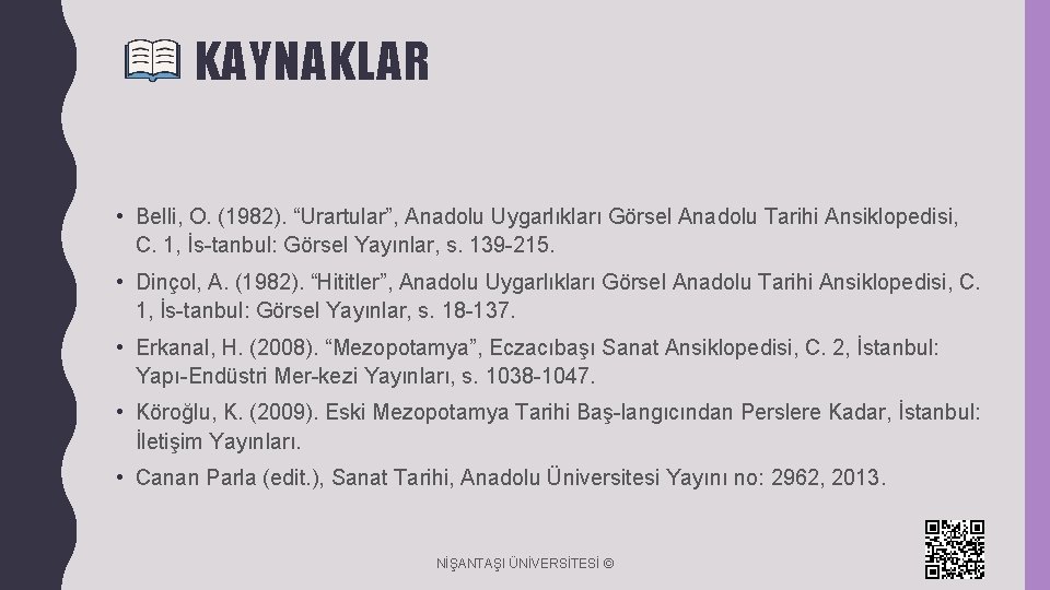 KAYNAKLAR • Belli, O. (1982). “Urartular”, Anadolu Uygarlıkları Görsel Anadolu Tarihi Ansiklopedisi, C. 1,
