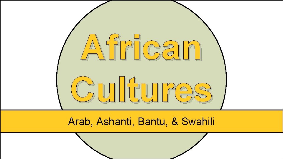 African Cultures Arab, Ashanti, Bantu, & Swahili 