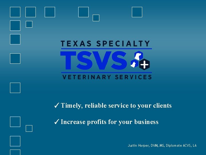 ✓Timely, reliable service to your clients ✓Increase profits for your business Justin Harper, DVM,