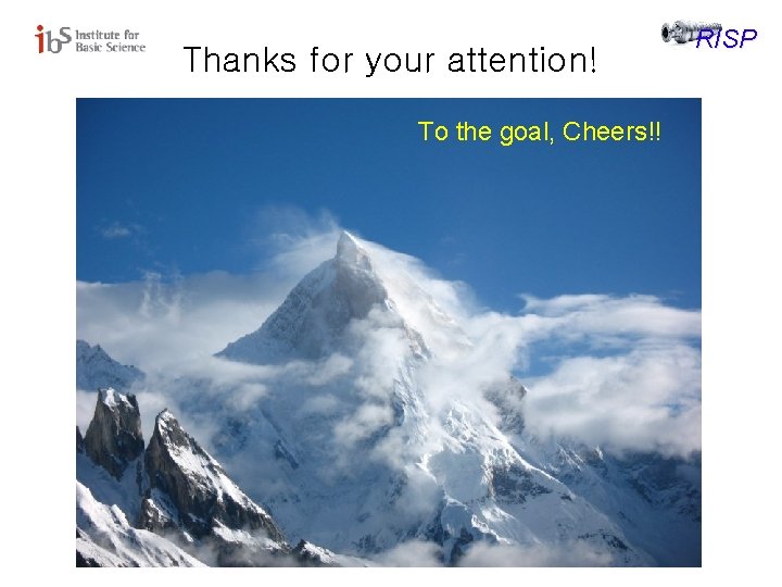 Thanks for your attention! To the goal, Cheers!! RISP 