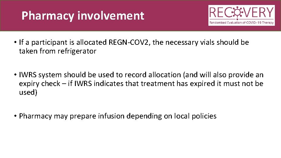 Pharmacy involvement • If a participant is allocated REGN-COV 2, the necessary vials should