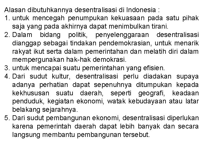 Alasan dibutuhkannya desentralisasi di Indonesia : 1. untuk mencegah penumpukan kekuasaan pada satu pihak
