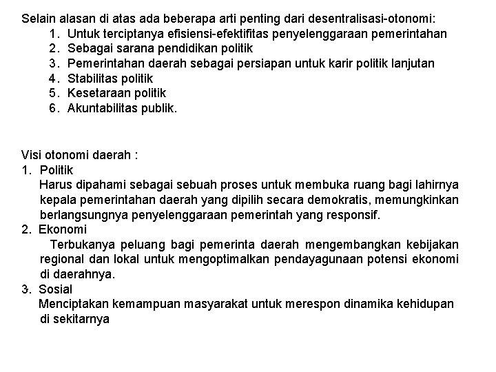 Selain alasan di atas ada beberapa arti penting dari desentralisasi-otonomi: 1. Untuk terciptanya efisiensi-efektifitas