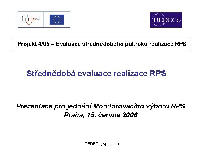 Projekt 4/05 – Evaluace střednědobého pokroku realizace RPS Střednědobá evaluace realizace RPS Prezentace pro