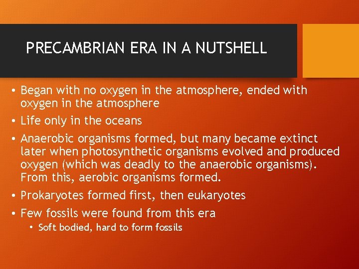 PRECAMBRIAN ERA IN A NUTSHELL • Began with no oxygen in the atmosphere, ended