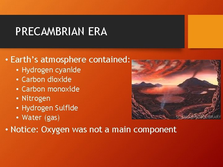 PRECAMBRIAN ERA • Earth’s atmosphere contained: • • • Hydrogen cyanide Carbon dioxide Carbon