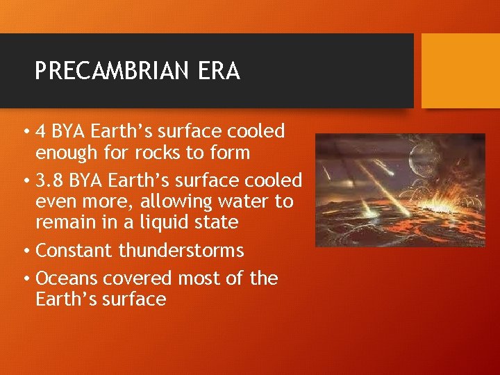 PRECAMBRIAN ERA • 4 BYA Earth’s surface cooled enough for rocks to form •