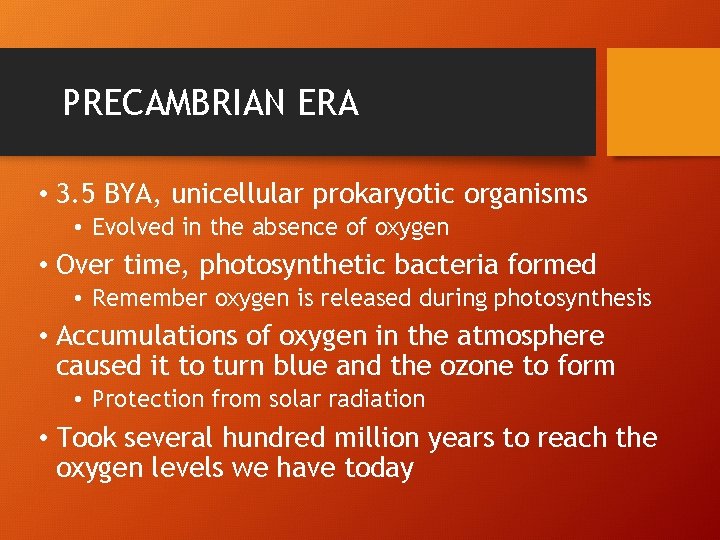 PRECAMBRIAN ERA • 3. 5 BYA, unicellular prokaryotic organisms • Evolved in the absence