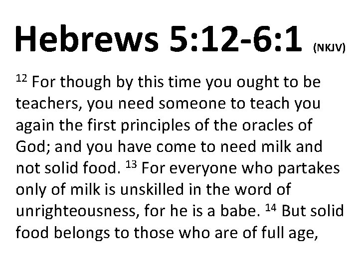 Hebrews 5: 12 -6: 1 (NKJV) For though by this time you ought to