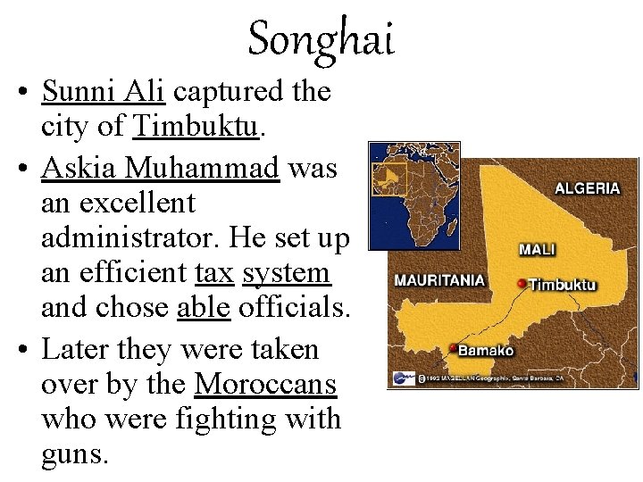 Songhai • Sunni Ali captured the city of Timbuktu. • Askia Muhammad was an