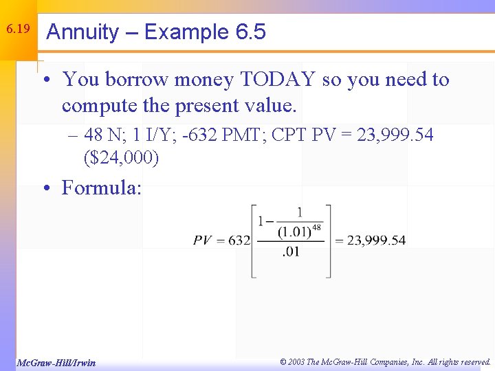 6. 19 Annuity – Example 6. 5 • You borrow money TODAY so you