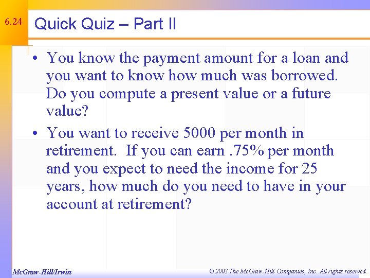 6. 24 Quick Quiz – Part II • You know the payment amount for