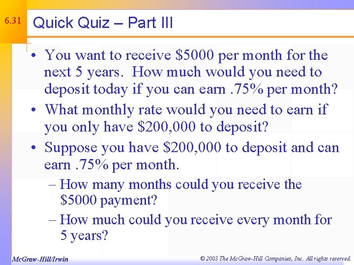 6. 31 Quick Quiz – Part III • You want to receive $5000 per