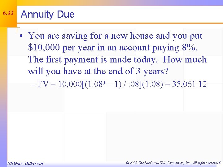6. 33 Annuity Due • You are saving for a new house and you