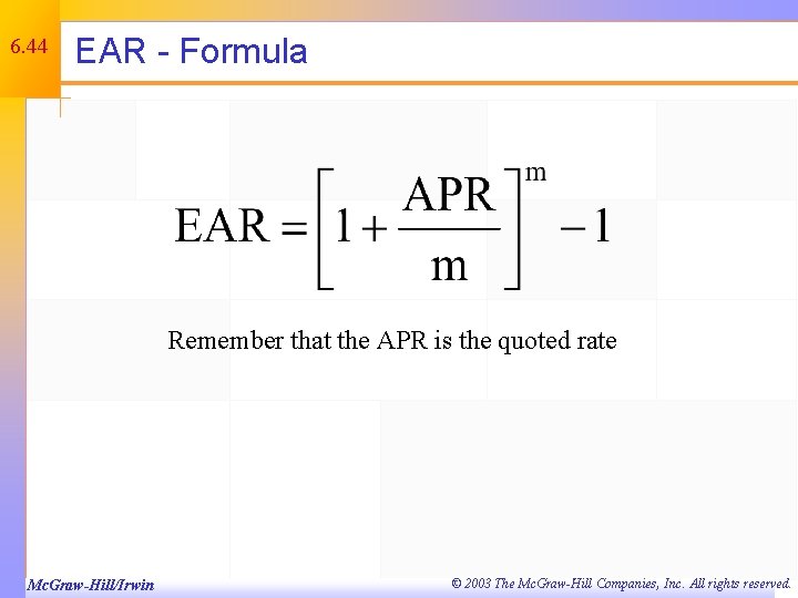 6. 44 EAR - Formula Remember that the APR is the quoted rate Mc.