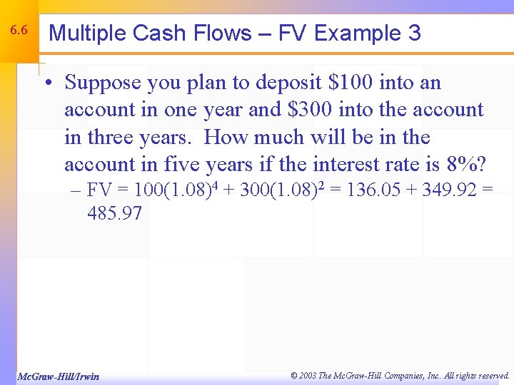 6. 6 Multiple Cash Flows – FV Example 3 • Suppose you plan to