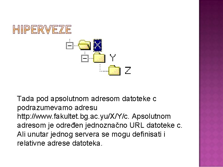 Tada pod apsolutnom adresom datoteke c podrazumevamo adresu http: //www. fakultet. bg. ac. yu/X/Y/c.