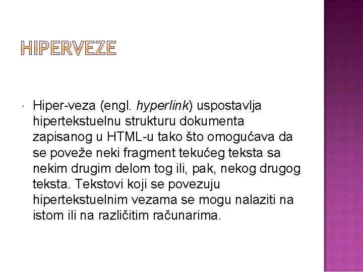  Hiper veza (engl. hyperlink) uspostavlja hipertekstuelnu strukturu dokumenta zapisanog u HTML u tako