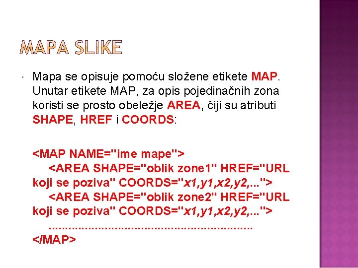  Mapa se opisuje pomoću složene etikete MAP. Unutar etikete MAP, za opis pojedinačnih