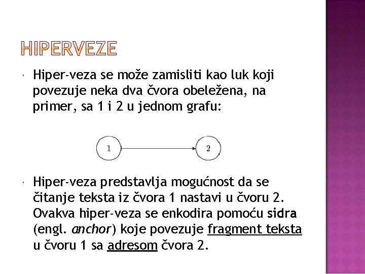  Hiper-veza se može zamisliti kao luk koji povezuje neka dva čvora obeležena, na