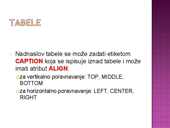  Nadnaslov tabele se može zadati etiketom CAPTION koja se ispisuje iznad tabele i